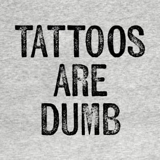 Tattoos Are Dumb T-Shirt